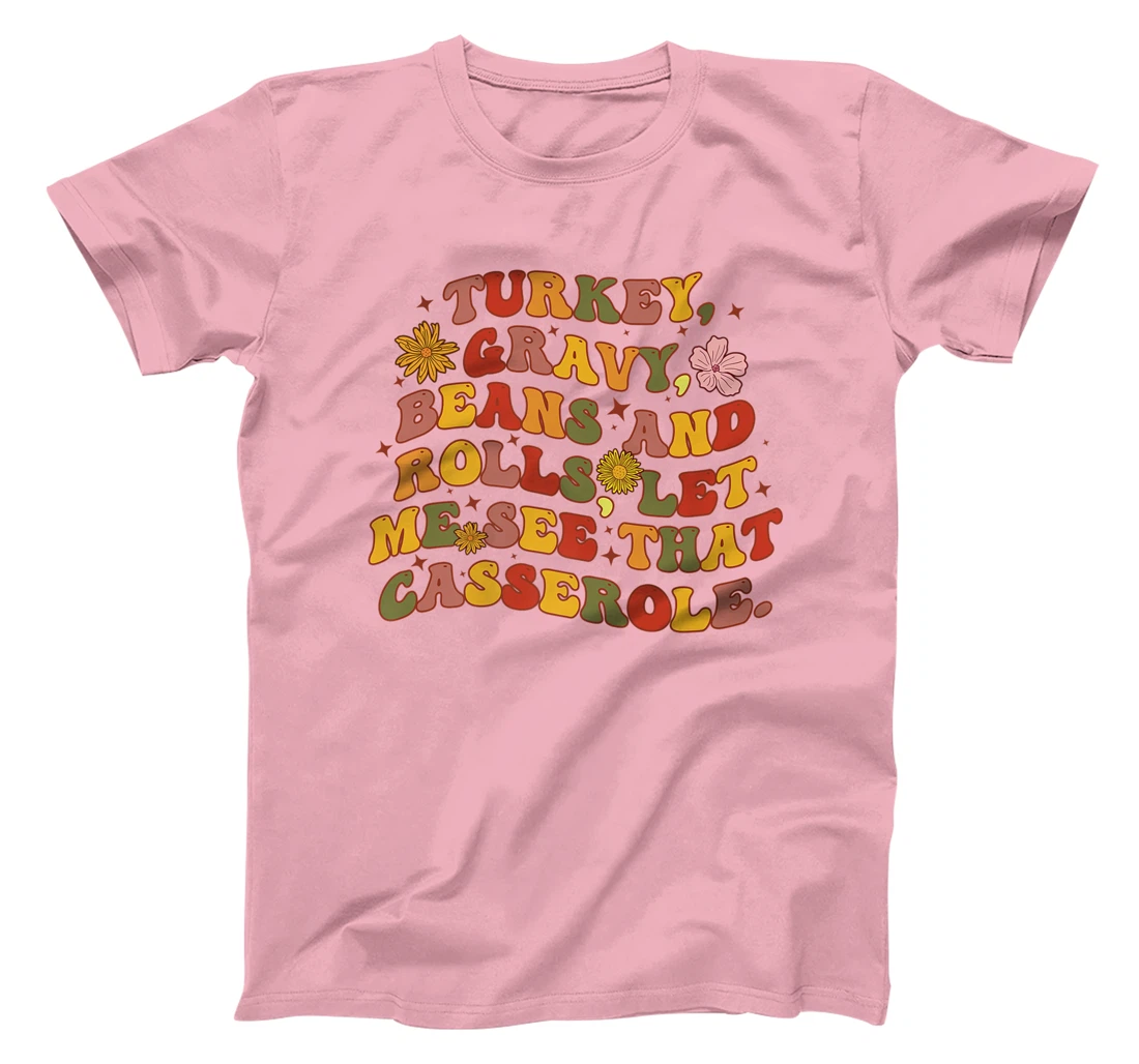 Womens Cute Turkey Gravy Beans And Rolls Let Me See That Casserole T-Shirt, Kid T-Shirt and Women T-Shirt