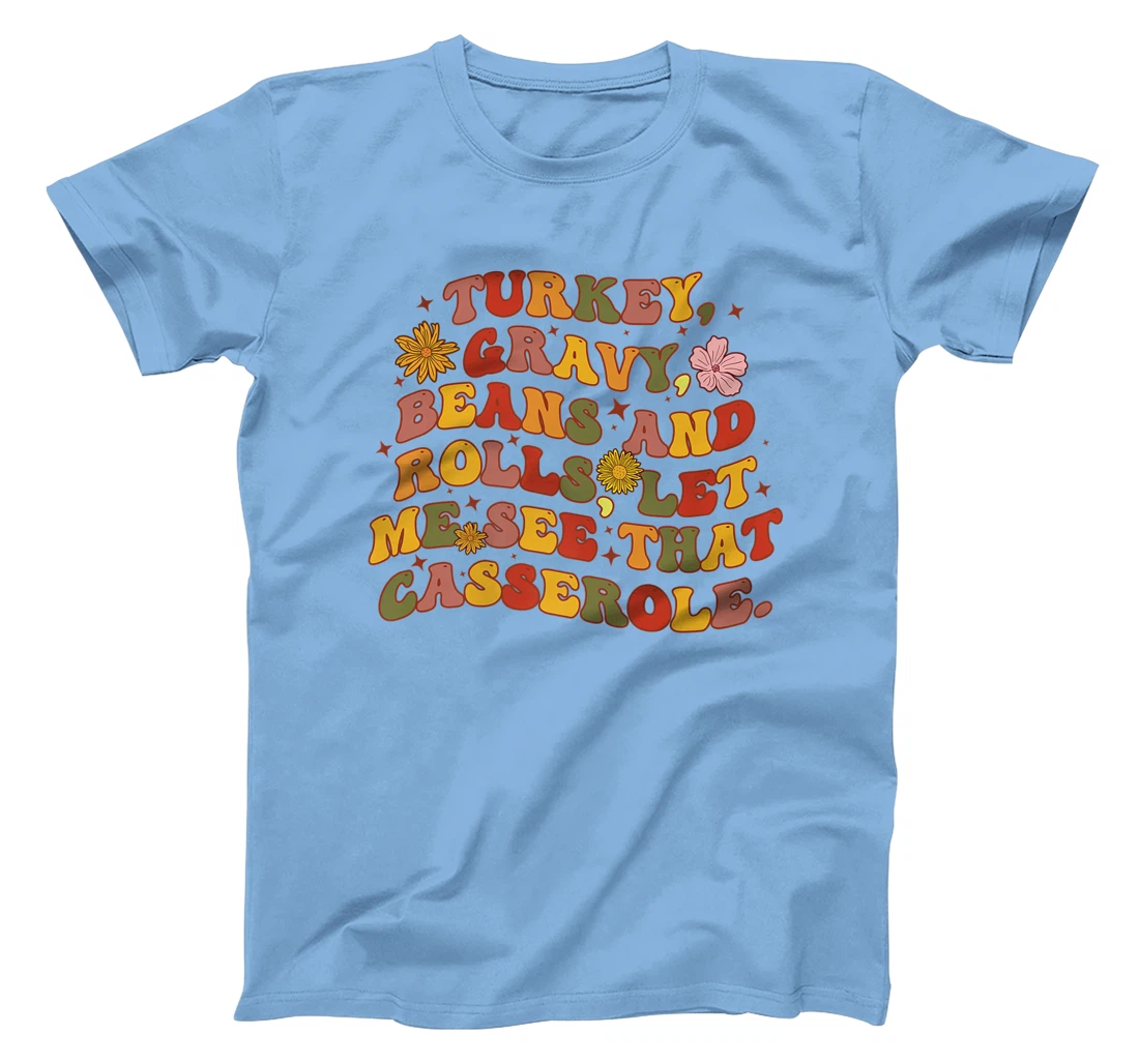Womens Cute Turkey Gravy Beans And Rolls Let Me See That Casserole T-Shirt, Kid T-Shirt and Women T-Shirt