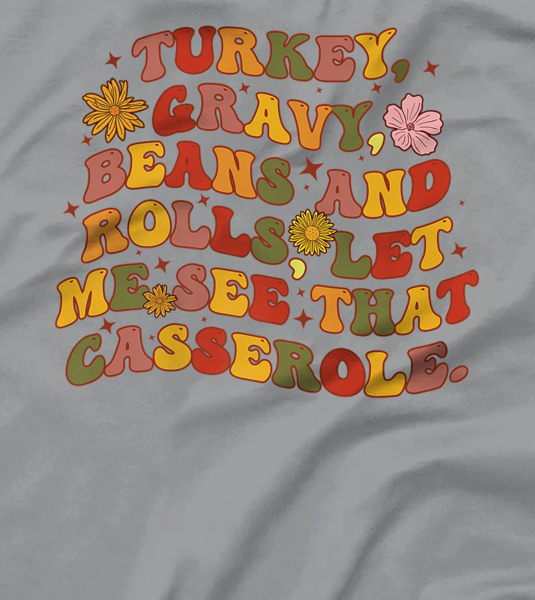 Womens Cute Turkey Gravy Beans And Rolls Let Me See That Casserole T-Shirt, Kid T-Shirt and Women T-Shirt