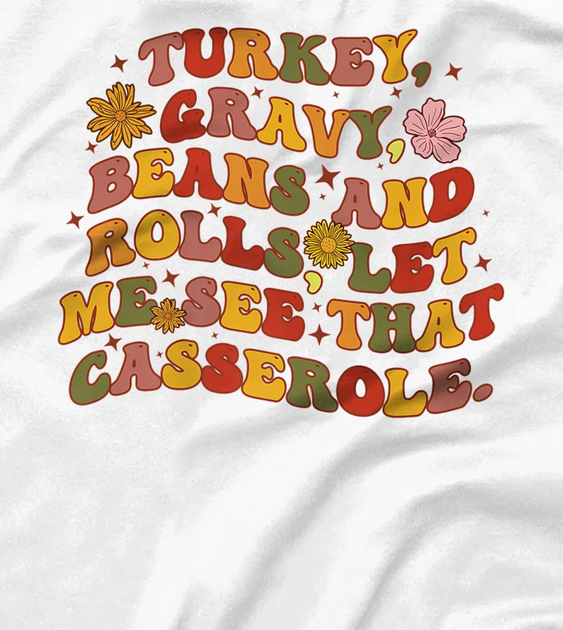 Womens Cute Turkey Gravy Beans And Rolls Let Me See That Casserole T-Shirt, Kid T-Shirt and Women T-Shirt