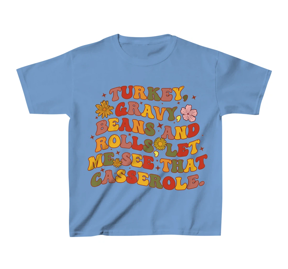 Womens Cute Turkey Gravy Beans And Rolls Let Me See That Casserole T-Shirt, Kid T-Shirt and Women T-Shirt