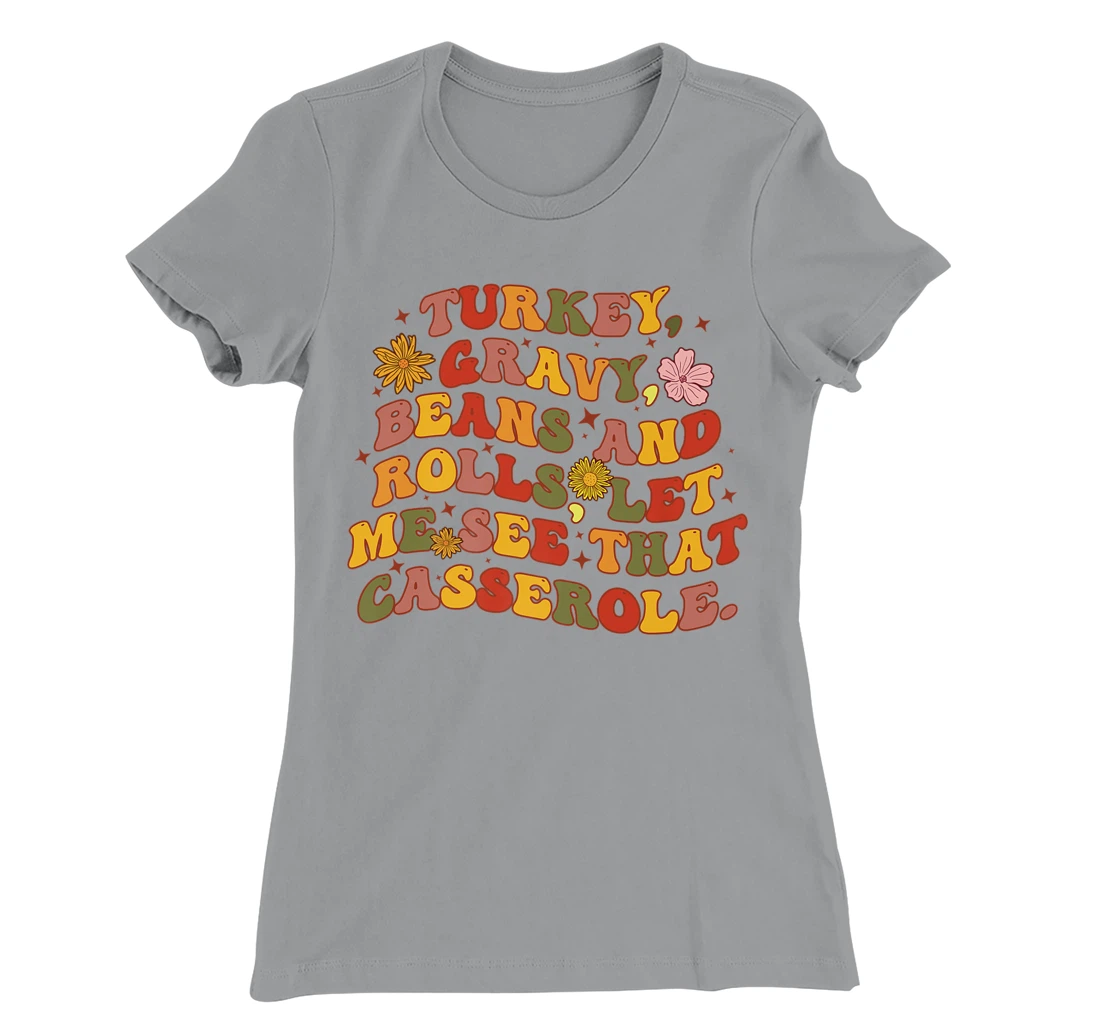 Womens Cute Turkey Gravy Beans And Rolls Let Me See That Casserole T-Shirt, Kid T-Shirt and Women T-Shirt