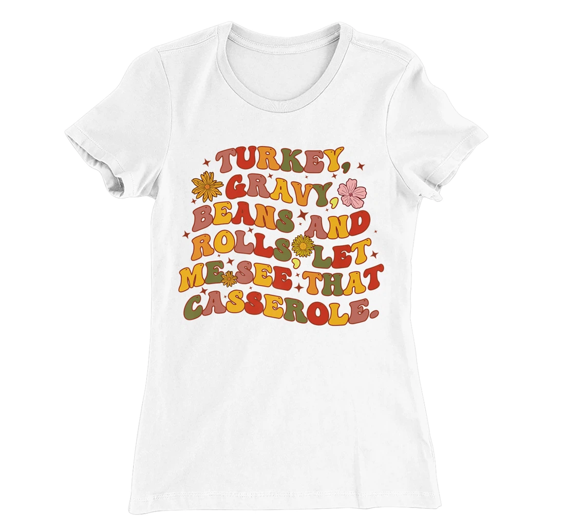 Womens Cute Turkey Gravy Beans And Rolls Let Me See That Casserole T-Shirt, Kid T-Shirt and Women T-Shirt