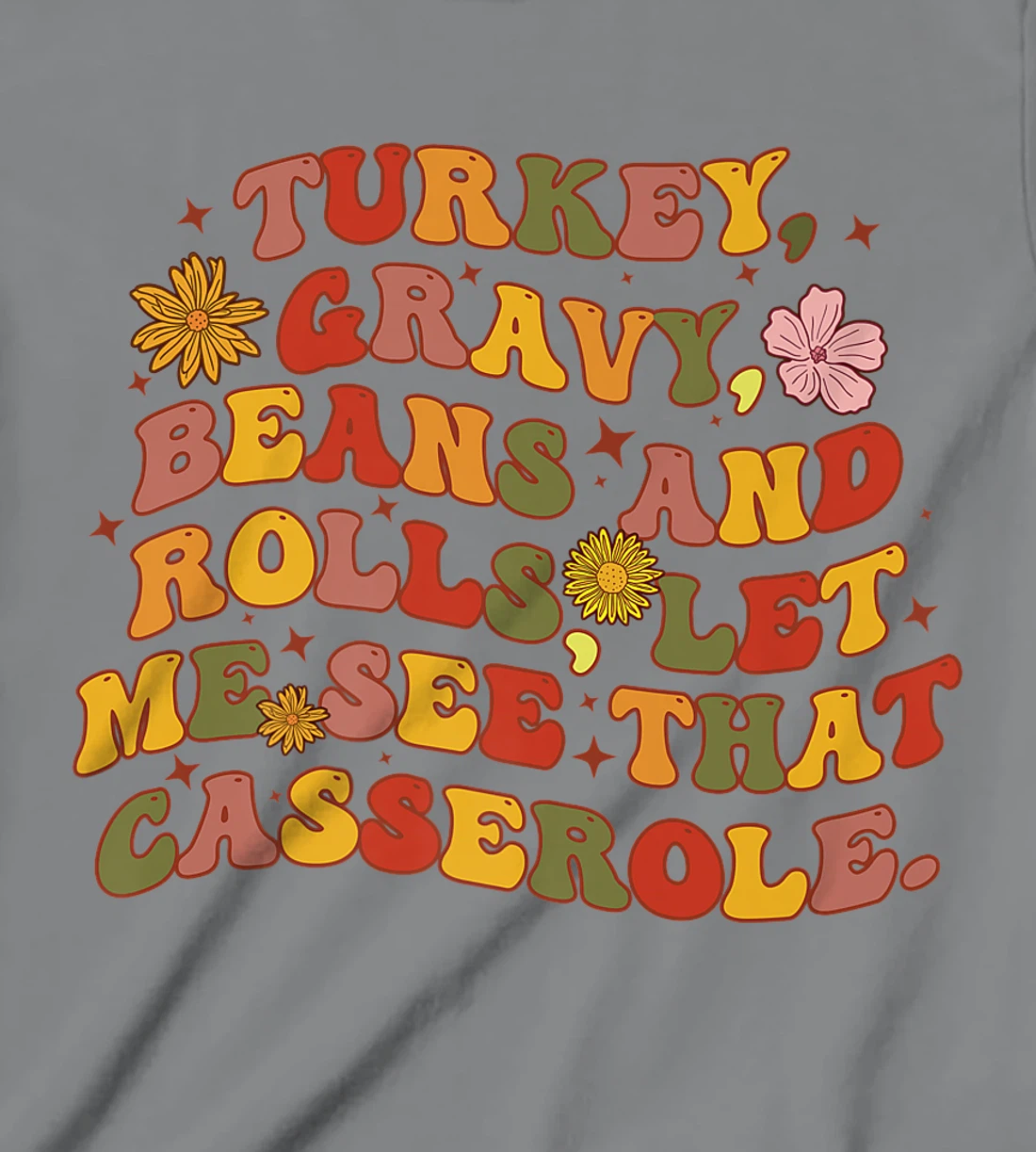 Womens Cute Turkey Gravy Beans And Rolls Let Me See That Casserole T-Shirt, Kid T-Shirt and Women T-Shirt