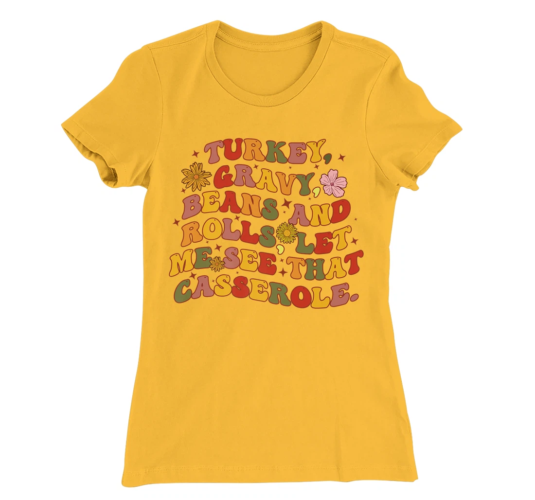 Womens Cute Turkey Gravy Beans And Rolls Let Me See That Casserole T-Shirt, Kid T-Shirt and Women T-Shirt