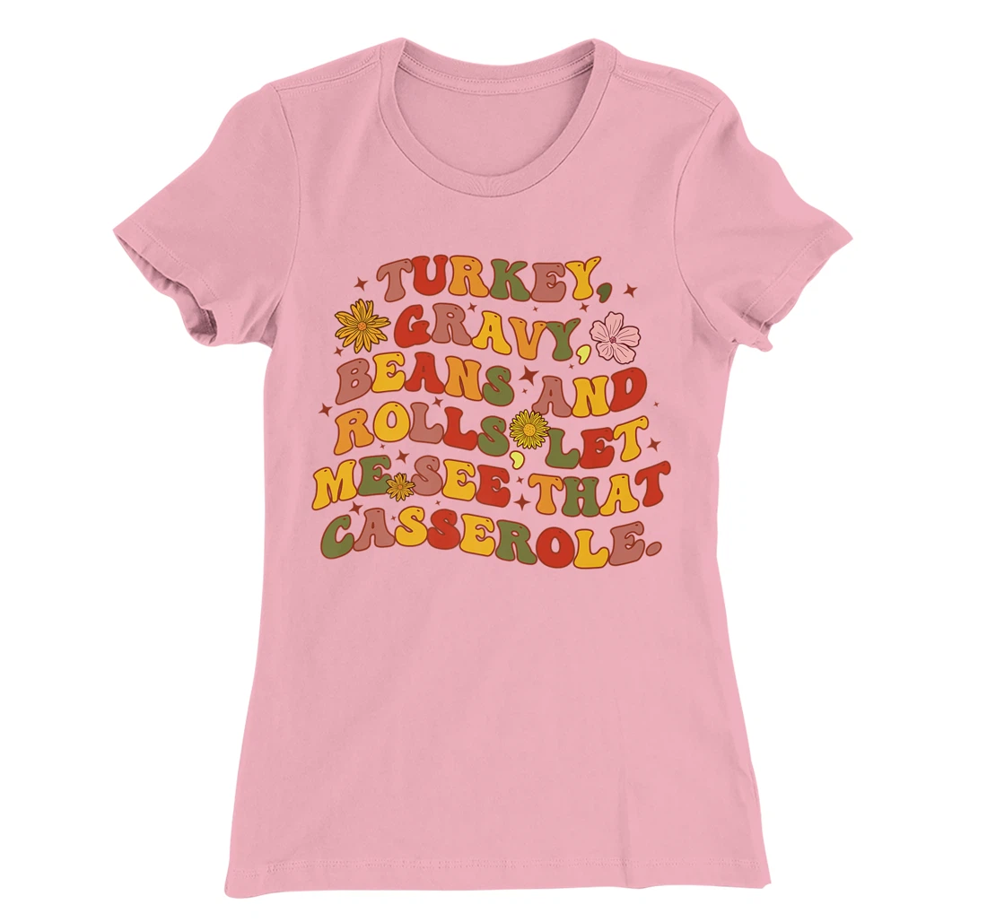 Womens Cute Turkey Gravy Beans And Rolls Let Me See That Casserole T-Shirt, Kid T-Shirt and Women T-Shirt