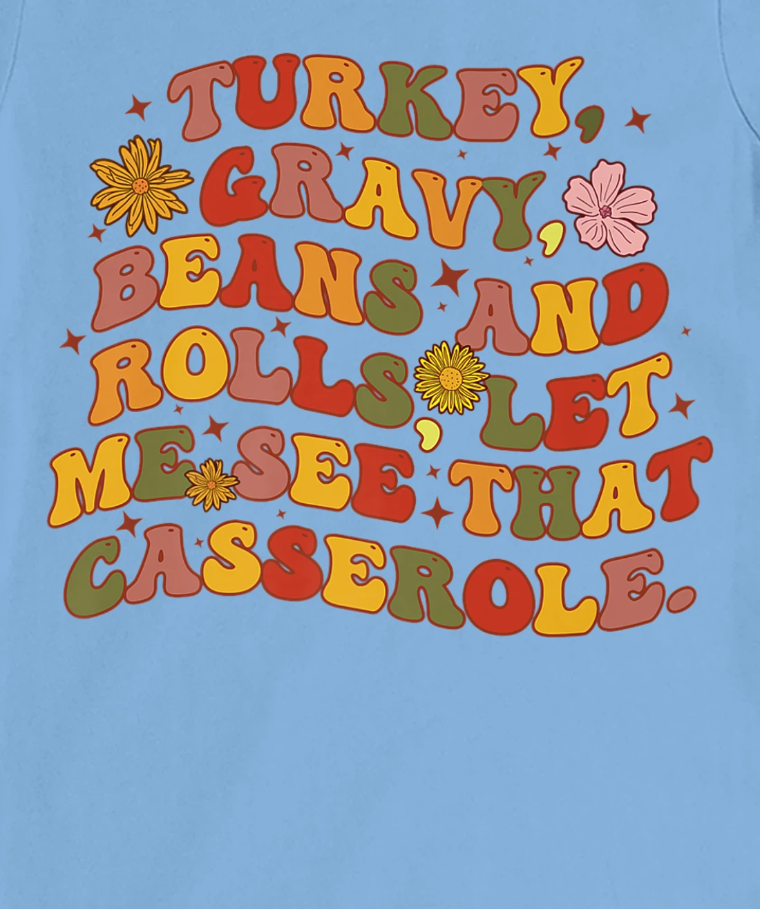 Womens Cute Turkey Gravy Beans And Rolls Let Me See That Casserole T-Shirt, Kid T-Shirt and Women T-Shirt