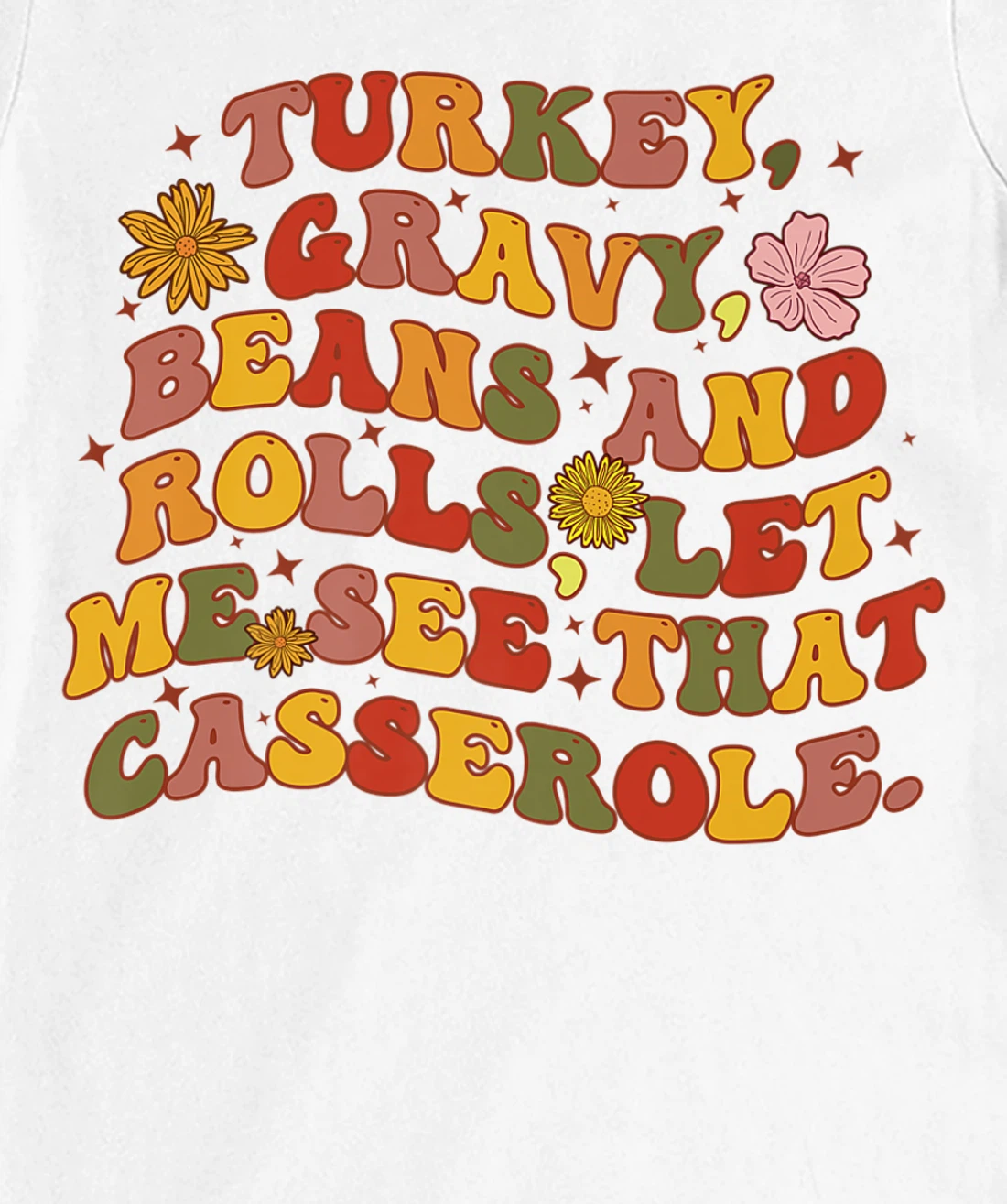 Womens Cute Turkey Gravy Beans And Rolls Let Me See That Casserole T-Shirt, Kid T-Shirt and Women T-Shirt