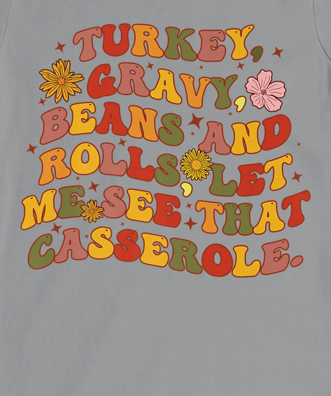 Womens Cute Turkey Gravy Beans And Rolls Let Me See That Casserole T-Shirt, Kid T-Shirt and Women T-Shirt