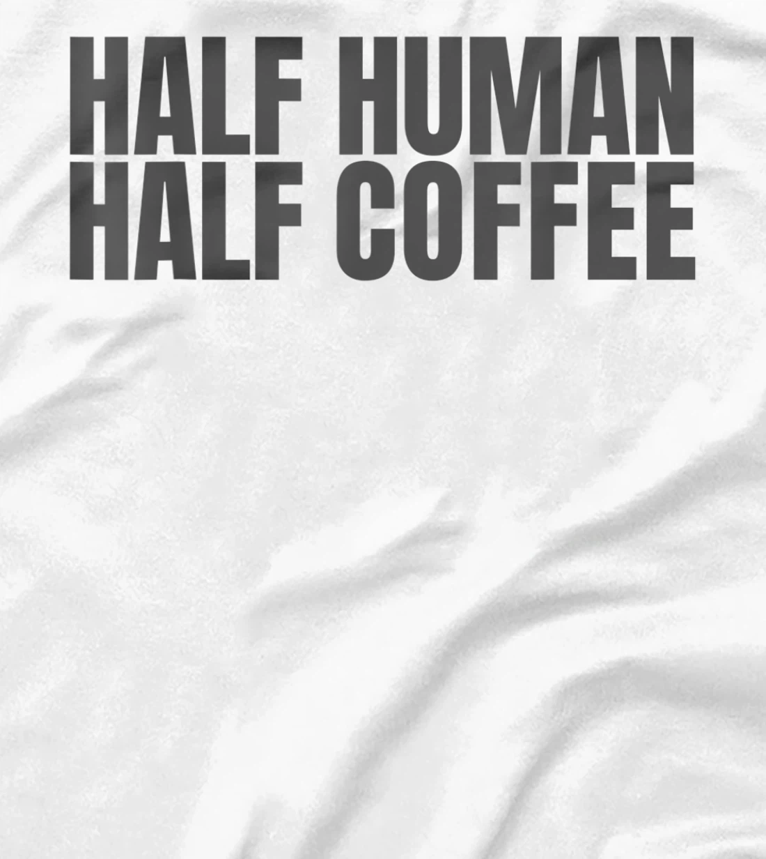 Womens Half Human Half Coffee Caffeine Drinker Funny Coffee Lover T-Shirt, Women T-Shirt