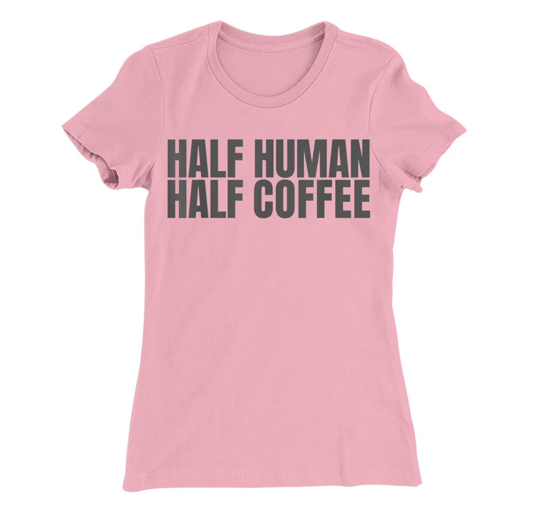 Womens Half Human Half Coffee Caffeine Drinker Funny Coffee Lover T-Shirt, Women T-Shirt