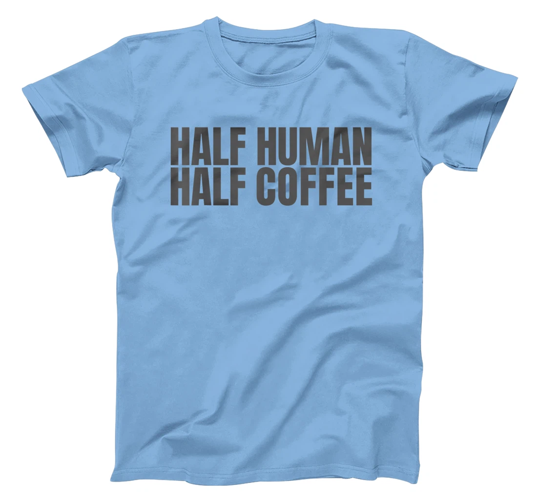 Womens Half Human Half Coffee Caffeine Drinker Funny Coffee Lover T-Shirt, Women T-Shirt