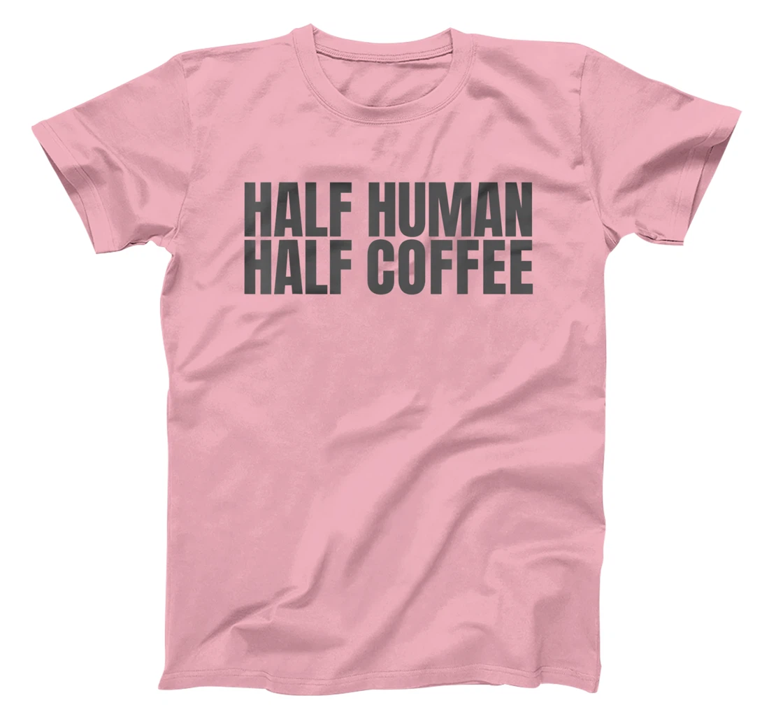 Womens Half Human Half Coffee Caffeine Drinker Funny Coffee Lover T-Shirt, Women T-Shirt