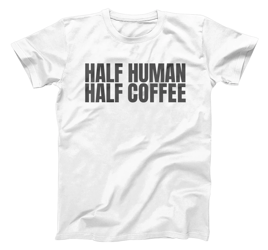 Womens Half Human Half Coffee Caffeine Drinker Funny Coffee Lover T-Shirt, Women T-Shirt