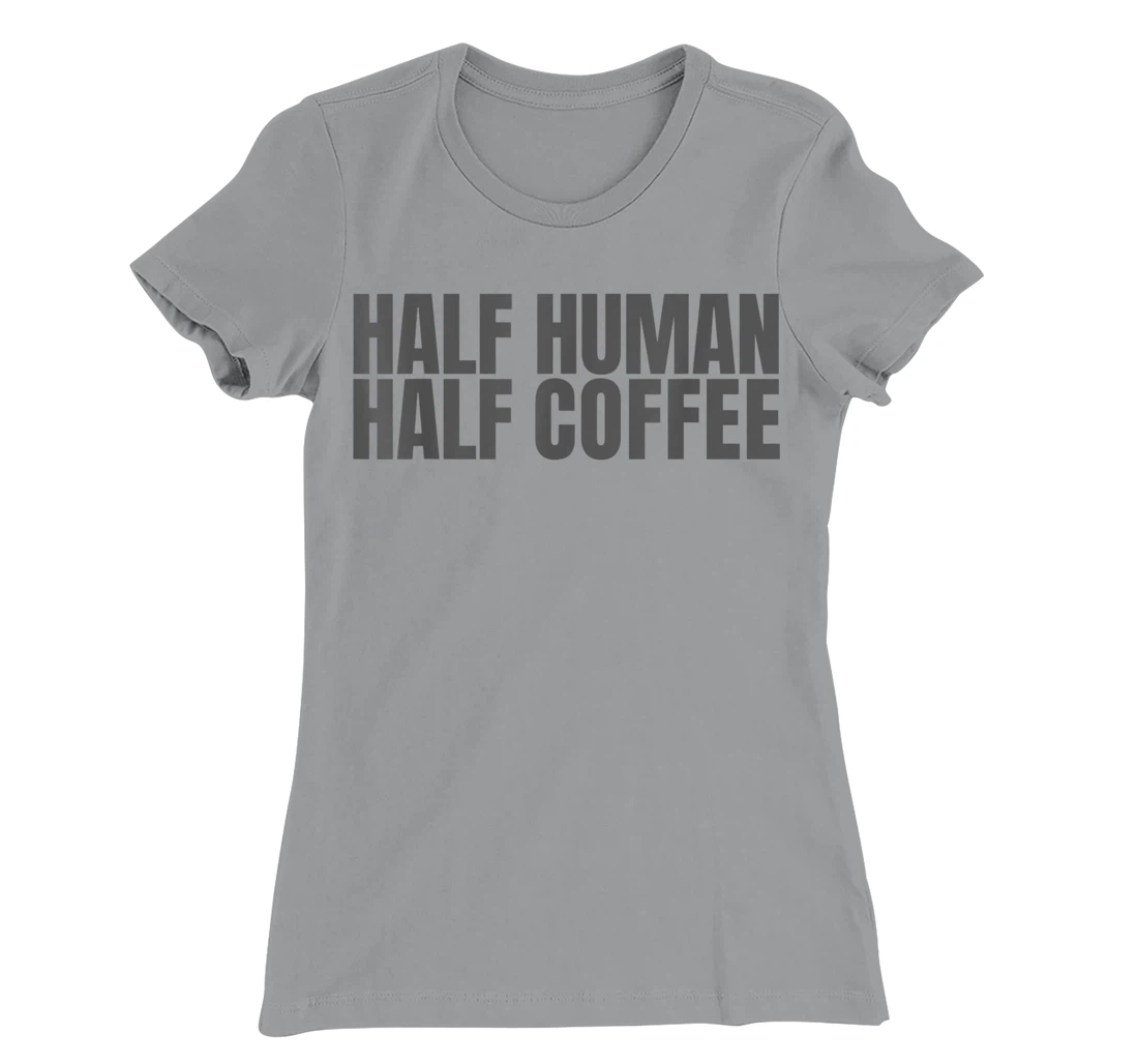 Womens Half Human Half Coffee Caffeine Drinker Funny Coffee Lover T-Shirt, Women T-Shirt