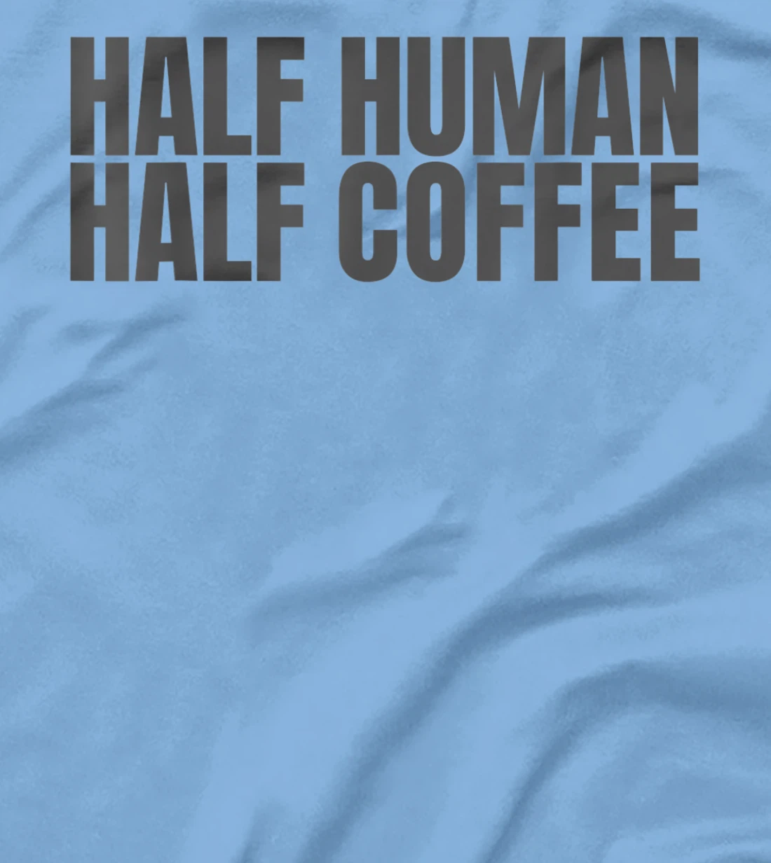 Womens Half Human Half Coffee Caffeine Drinker Funny Coffee Lover T-Shirt, Women T-Shirt
