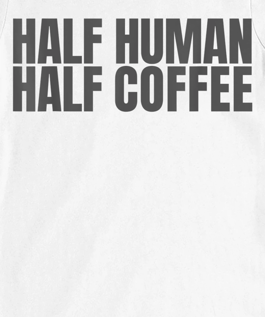Womens Half Human Half Coffee Caffeine Drinker Funny Coffee Lover T-Shirt, Women T-Shirt