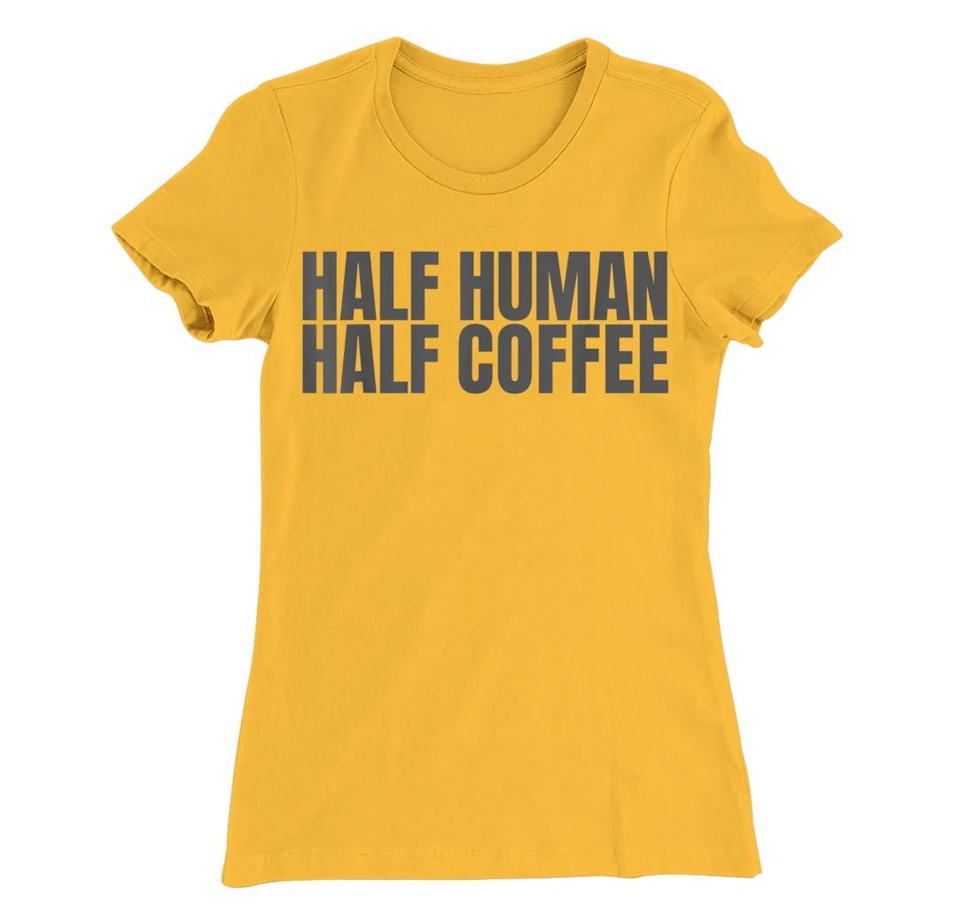 Womens Half Human Half Coffee Caffeine Drinker Funny Coffee Lover T-Shirt, Women T-Shirt