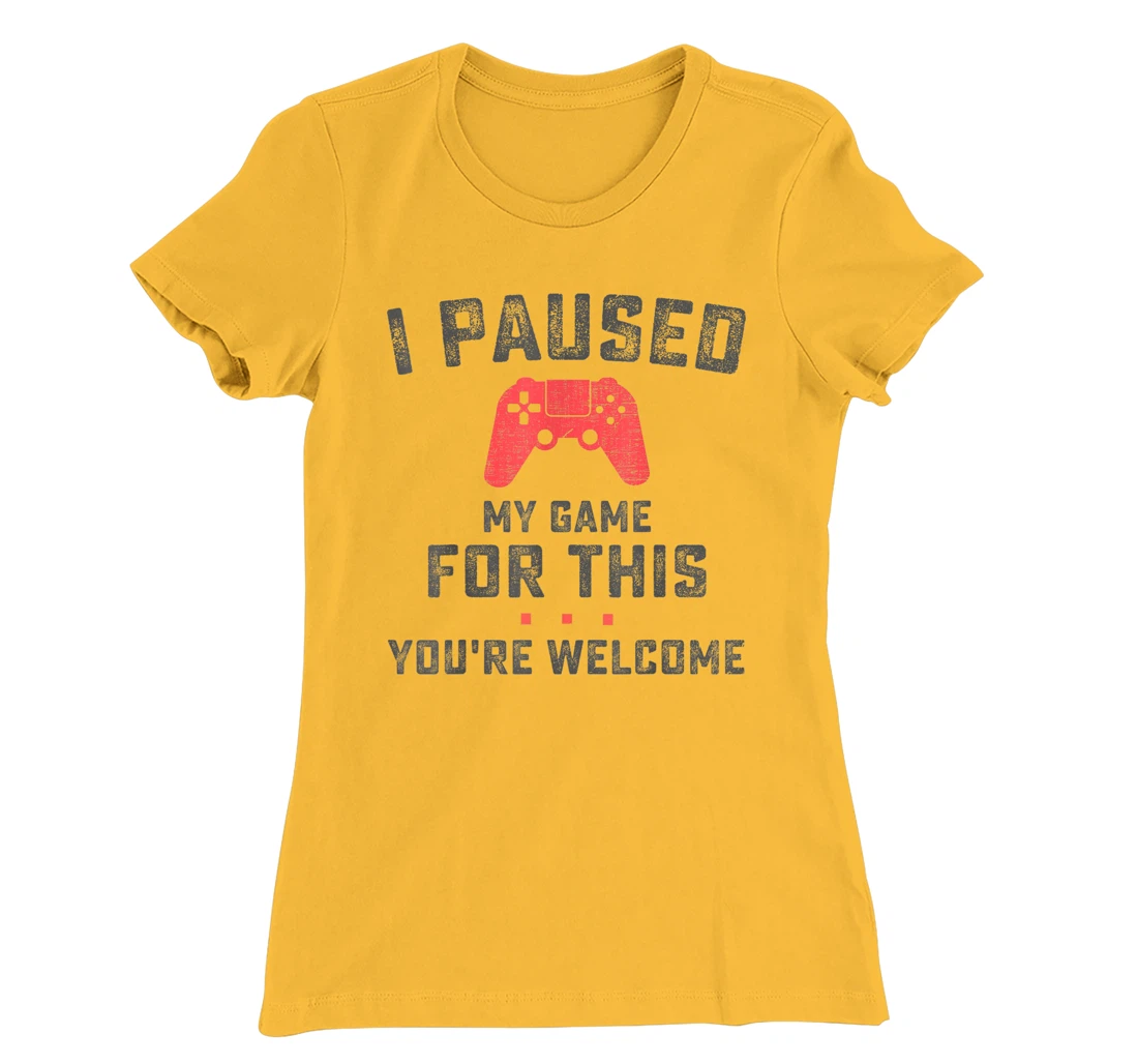 Womens Funny Gaming Retro Vintage I Paused My Game You're Welcome T-Shirt, Women T-Shirt