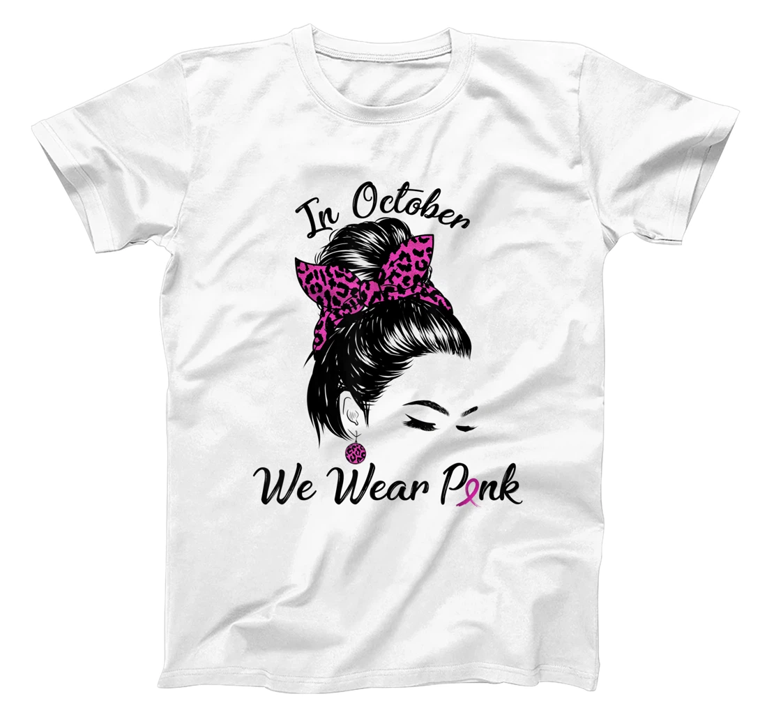In October We Wear Pink Messy Bun Breast Cancer Awareness T-Shirt, Kid T-Shirt and Women T-Shirt