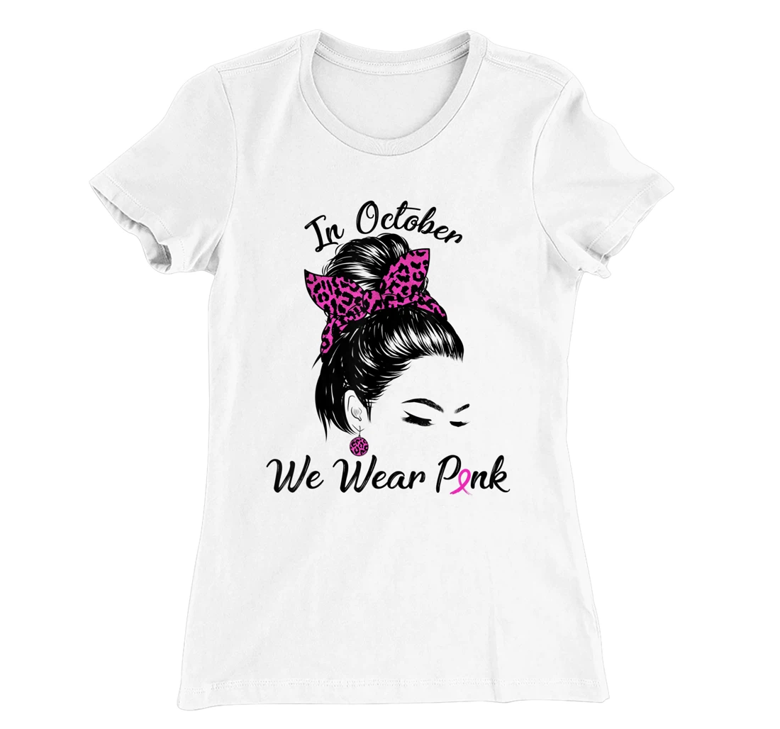 In October We Wear Pink Messy Bun Breast Cancer Awareness T-Shirt, Kid T-Shirt and Women T-Shirt