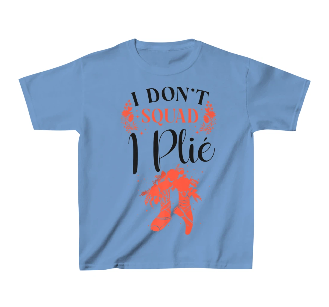 Womens Ballet Dancer Dance Girl Ballerina Pointe Shoe I Don't Squat T-Shirt, Kid T-Shirt and Women T-Shirt