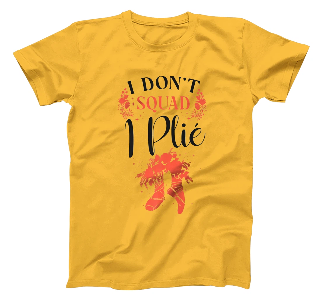 Womens Ballet Dancer Dance Girl Ballerina Pointe Shoe I Don't Squat T-Shirt, Kid T-Shirt and Women T-Shirt