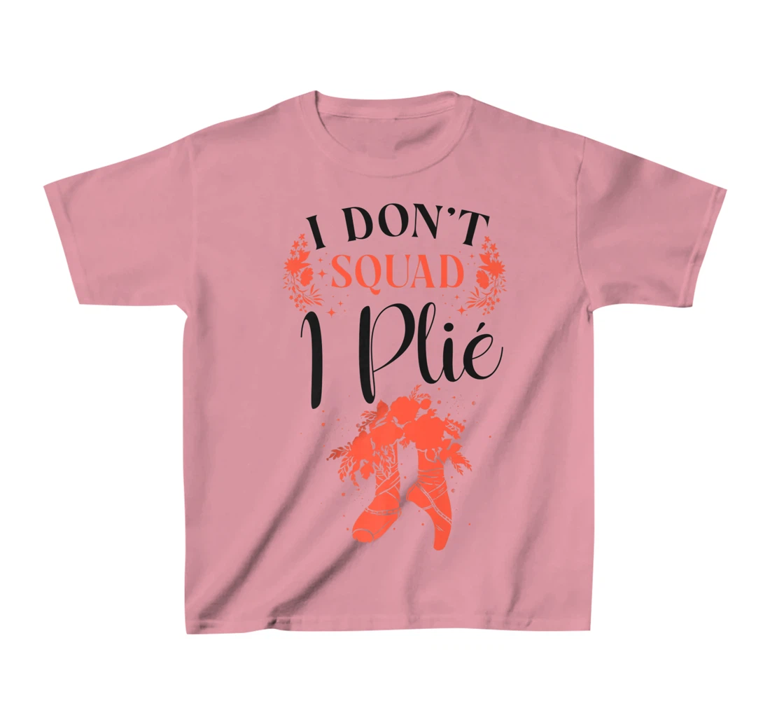 Womens Ballet Dancer Dance Girl Ballerina Pointe Shoe I Don't Squat T-Shirt, Kid T-Shirt and Women T-Shirt