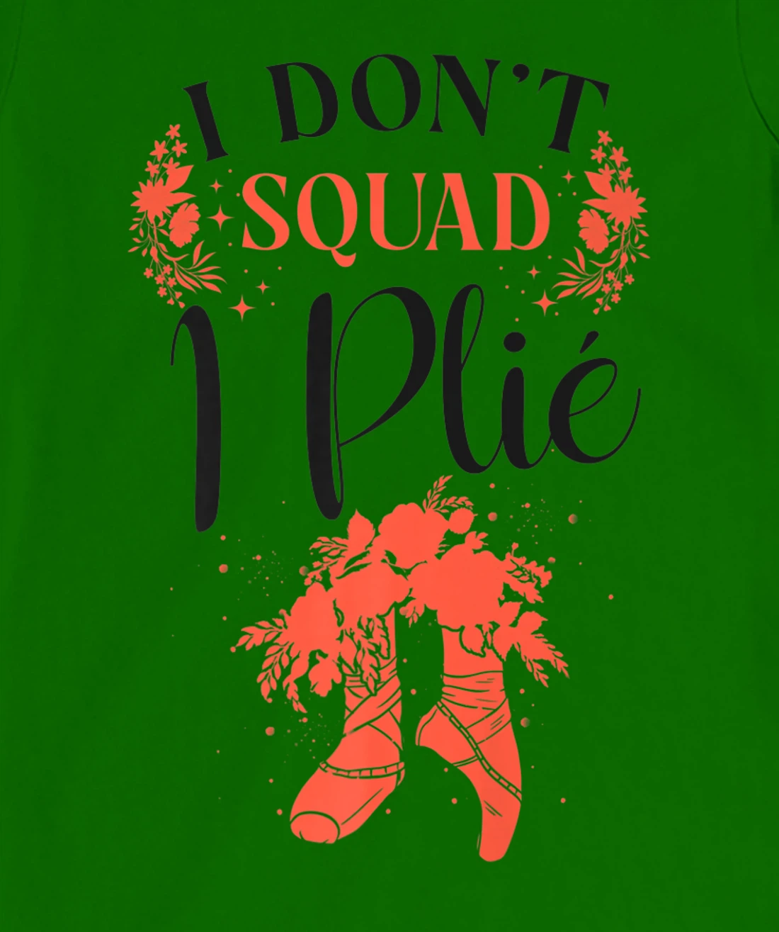 Womens Ballet Dancer Dance Girl Ballerina Pointe Shoe I Don't Squat T-Shirt, Kid T-Shirt and Women T-Shirt