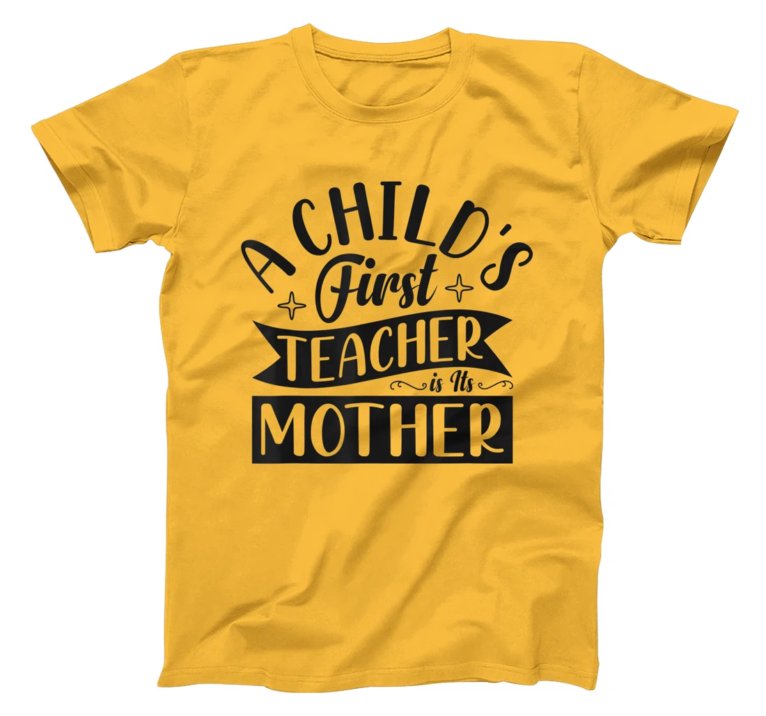 Womens A Child's First Teacher Is Its Mother Quote T-Shirt, Women T-Shirt