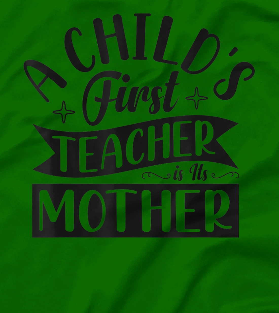 Womens A Child's First Teacher Is Its Mother Quote T-Shirt, Women T-Shirt