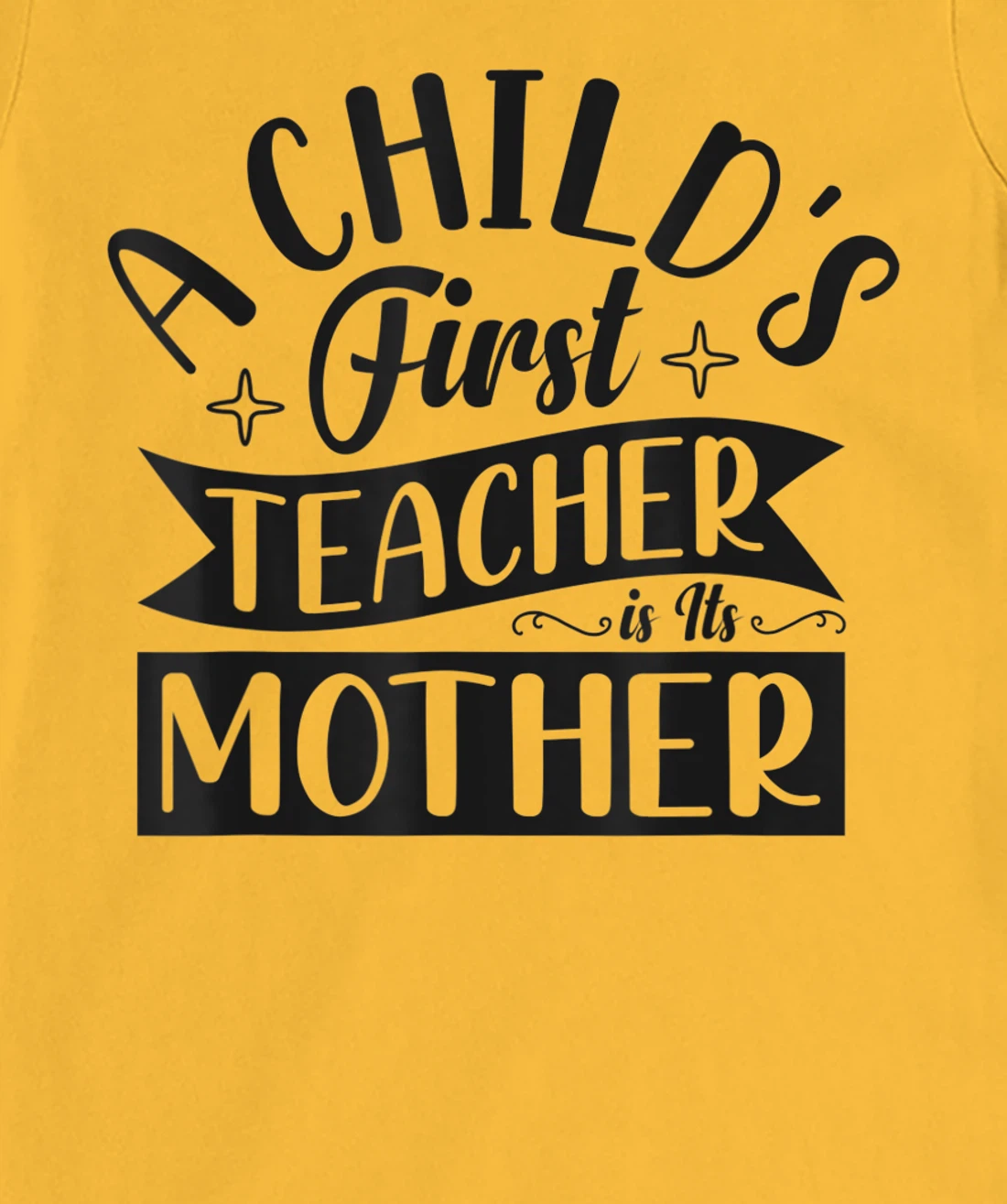 Womens A Child's First Teacher Is Its Mother Quote T-Shirt, Women T-Shirt