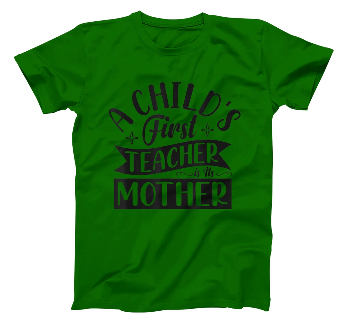 Womens A Child's First Teacher Is Its Mother Quote T-Shirt, Women T-Shirt