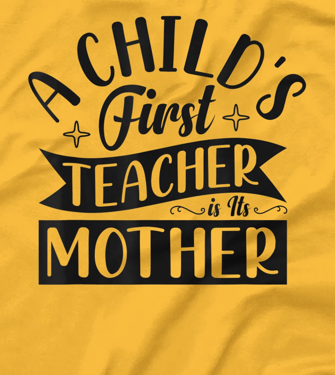 Womens A Child's First Teacher Is Its Mother Quote T-Shirt, Women T-Shirt