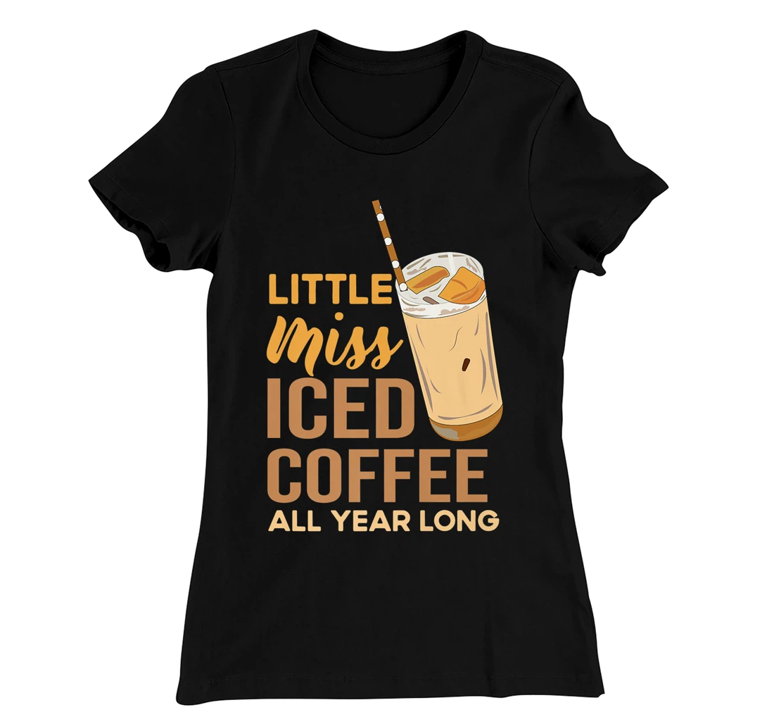 Little Miss Iced Coffee Funny Quote All Year T-Shirt, Women T-Shirt