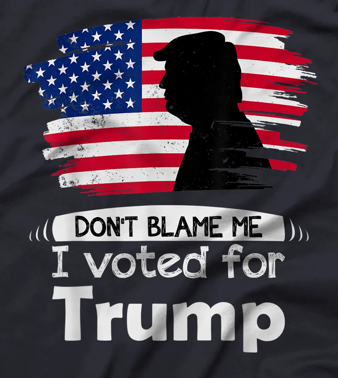 Don't Blame Me I Voted For Trump Distressed Vintage Flag T-Shirt