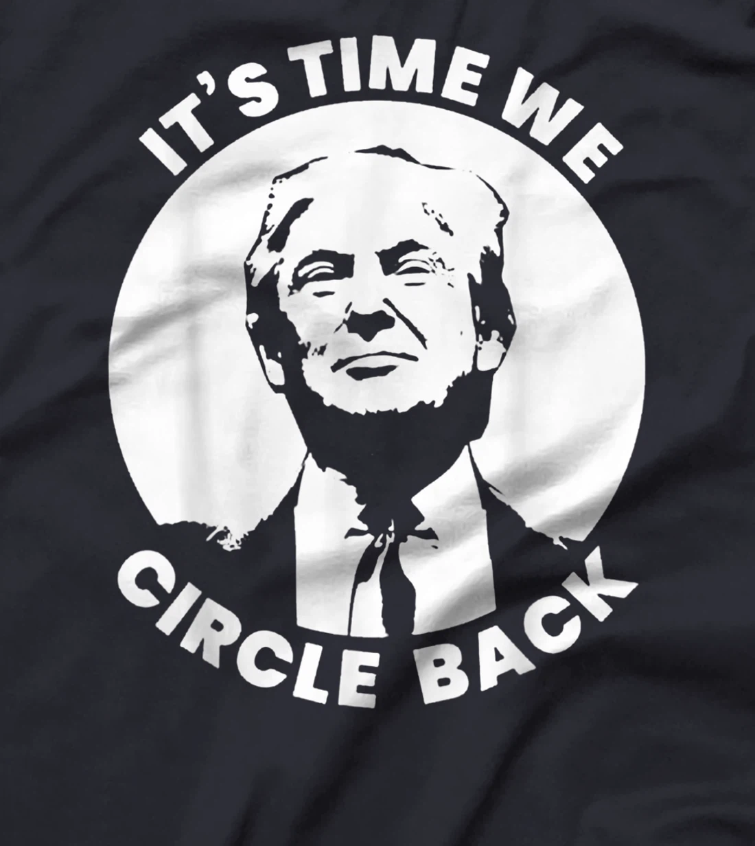 It's Time We Circle Back Trump Funny Pro-Trump Political T-Shirt