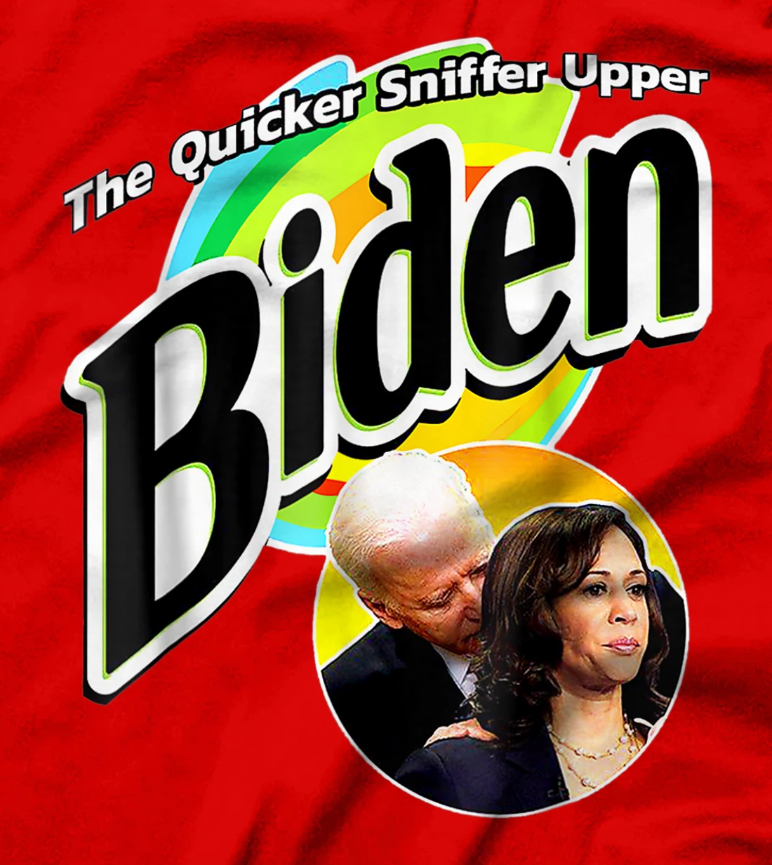 The Quicker Sniffer Upper - Anti Biden - Pro Trump Funny T-Shirt