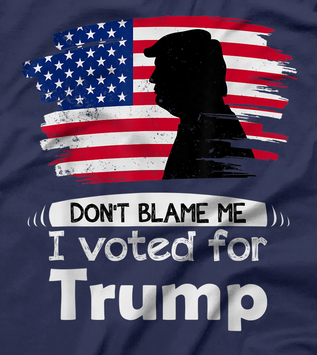 Don't Blame Me I Voted For Trump Distressed Vintage Flag T-Shirt