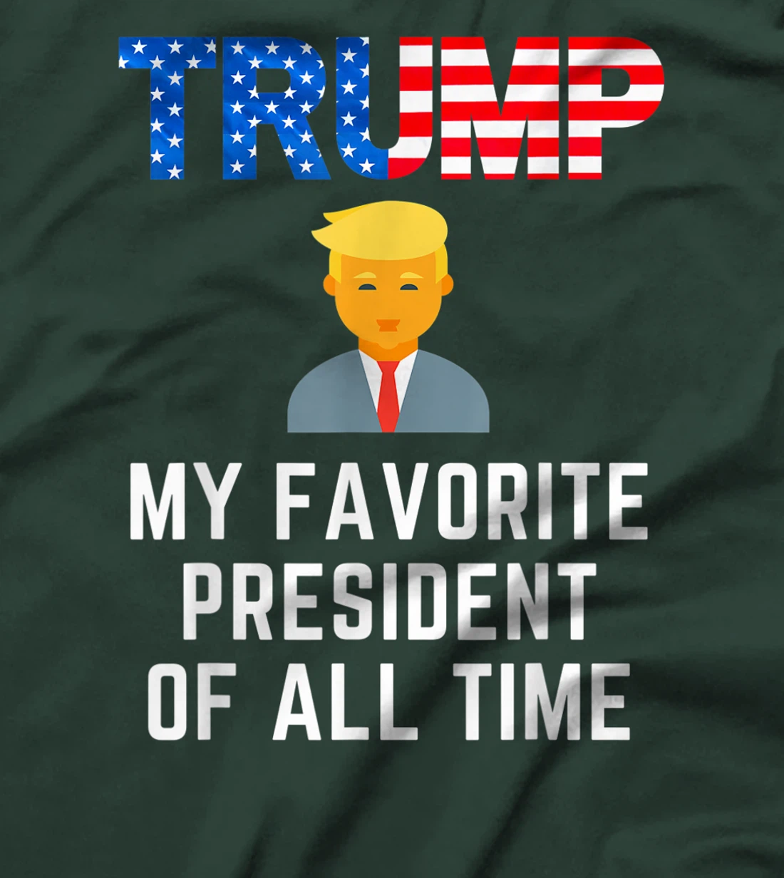 President Trump is my Favorite President of All Time T-Shirt