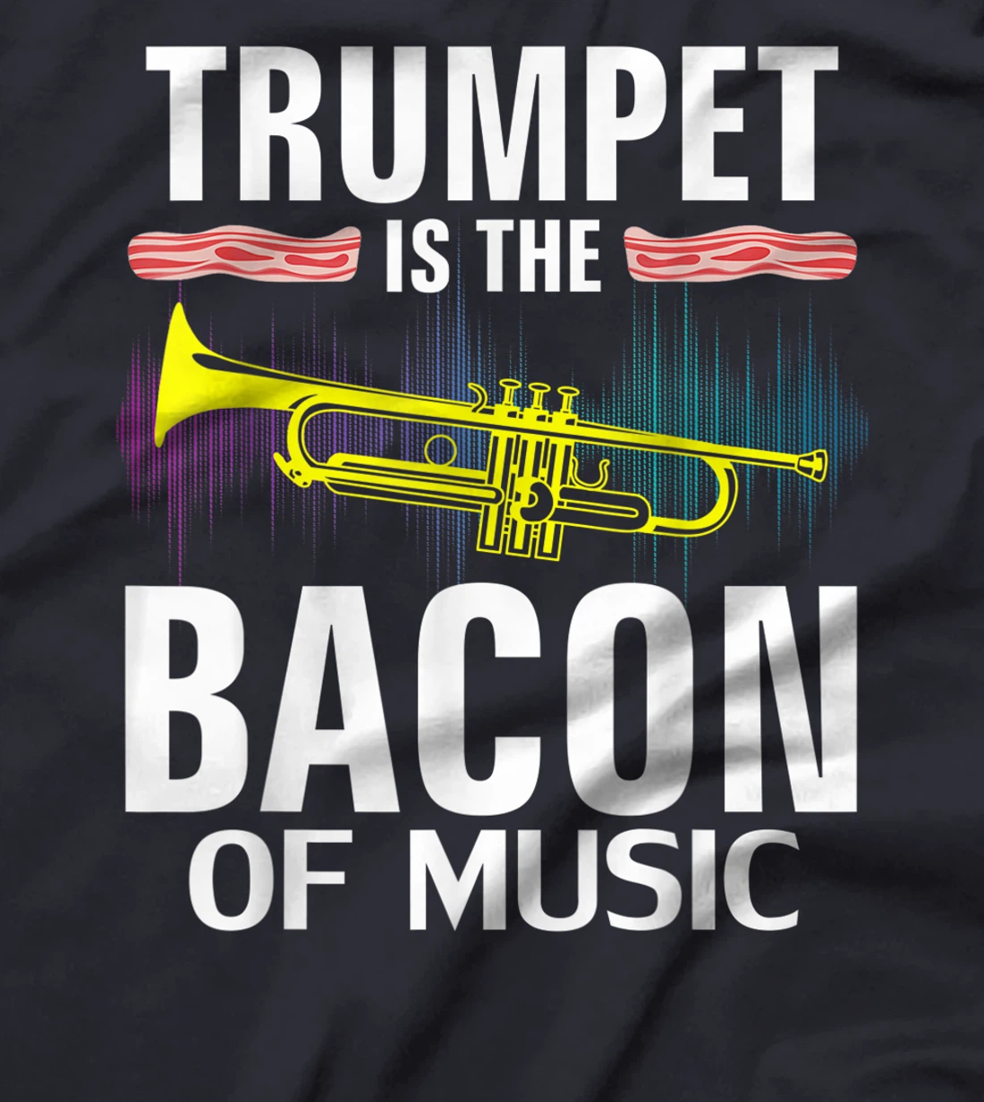 Trumpet is the Bacon Of Music Funny Orchestra Player Gift T-Shirt