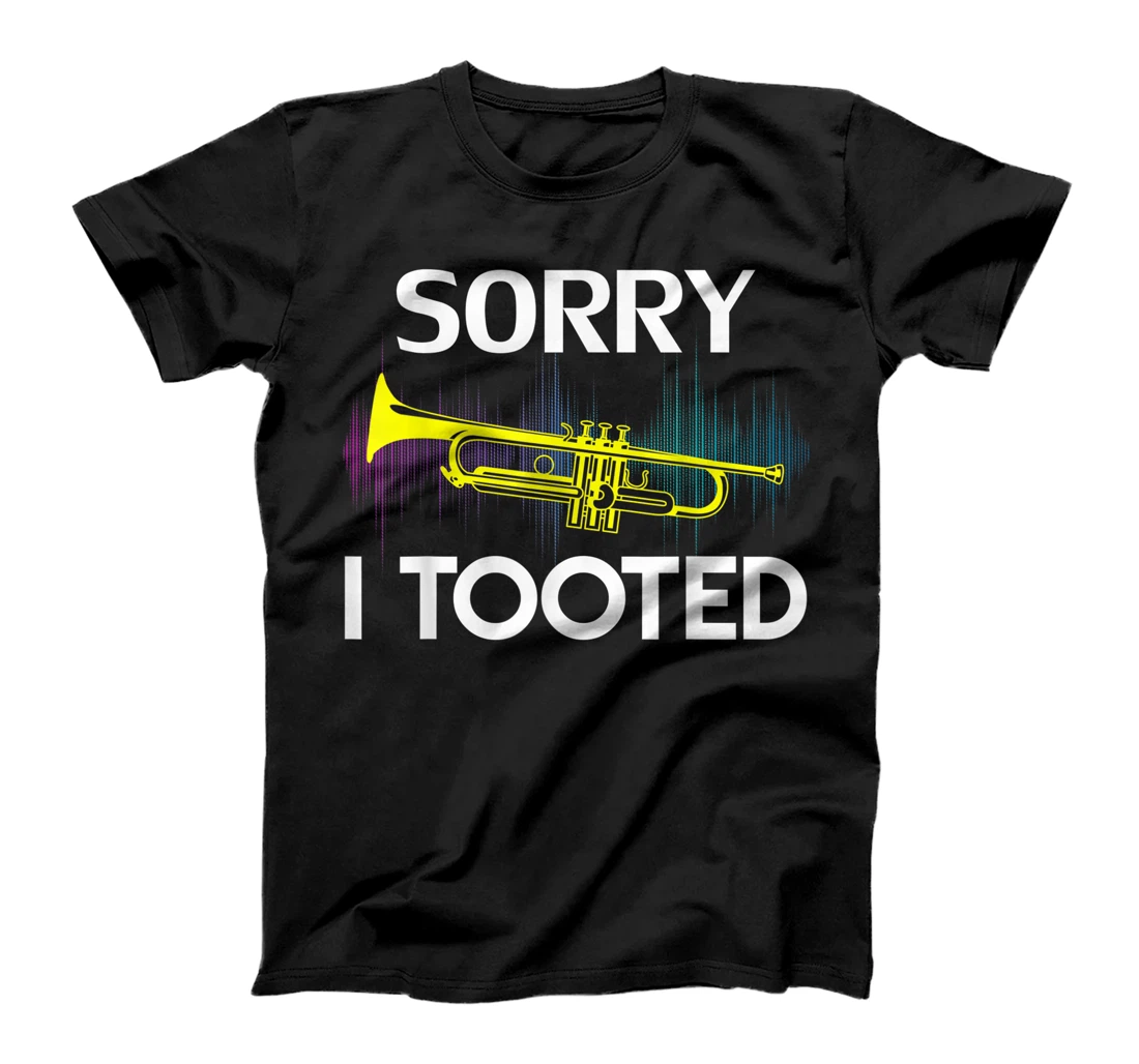 Sorry I Tooted Trumpet Funny Music Orchestra Cool Gift T-Shirt