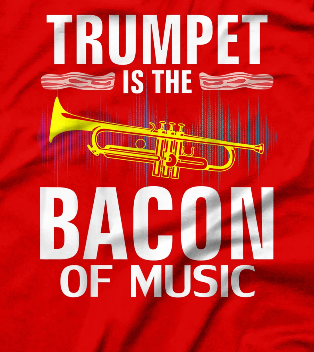 Trumpet is the Bacon Of Music Funny Orchestra Player Gift T-Shirt