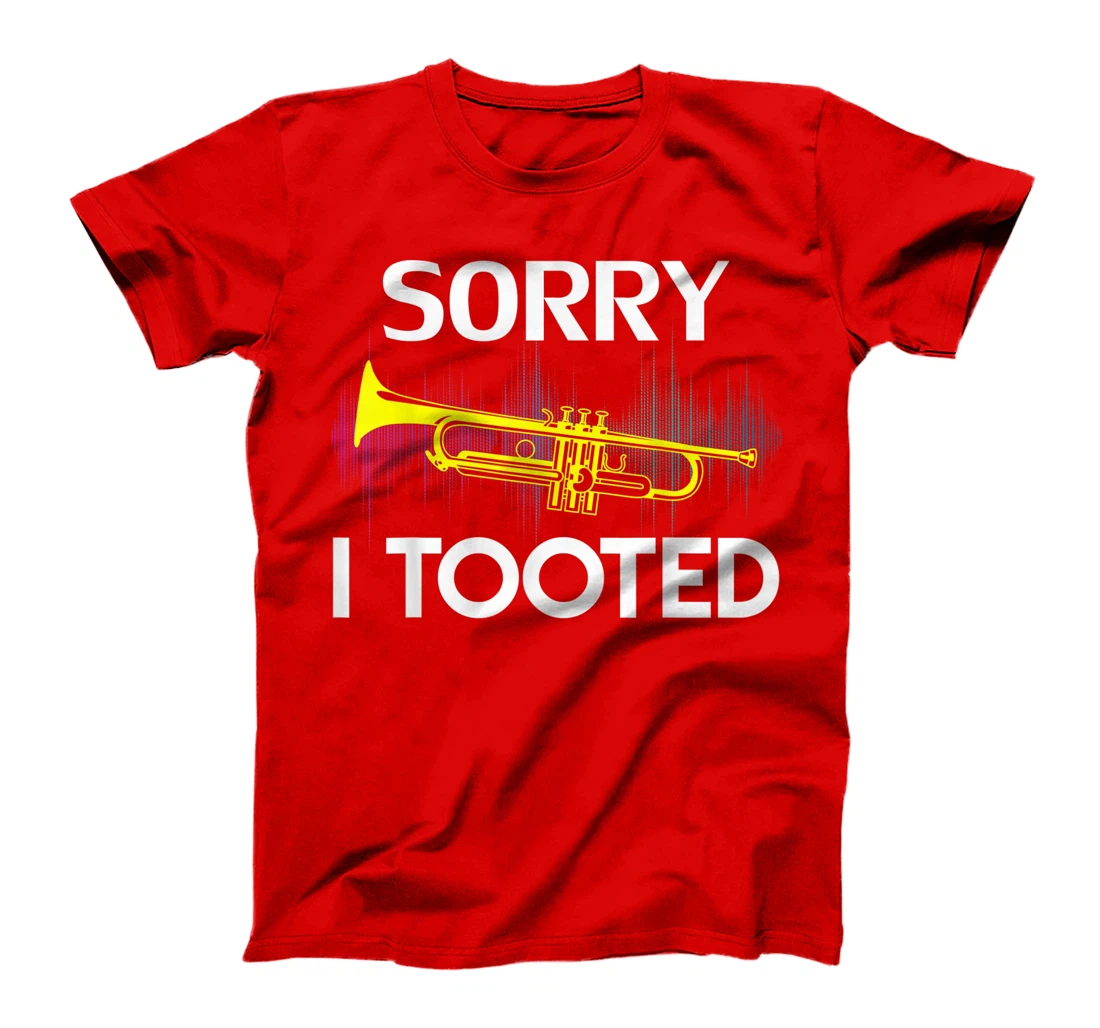 Sorry I Tooted Trumpet Funny Music Orchestra Cool Gift T-Shirt