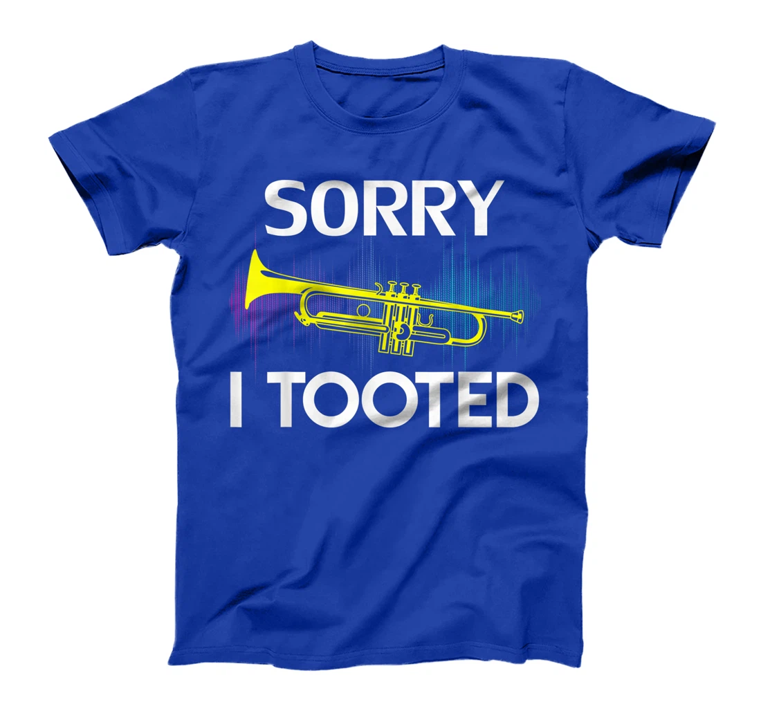 Sorry I Tooted Trumpet Funny Music Orchestra Cool Gift T-Shirt