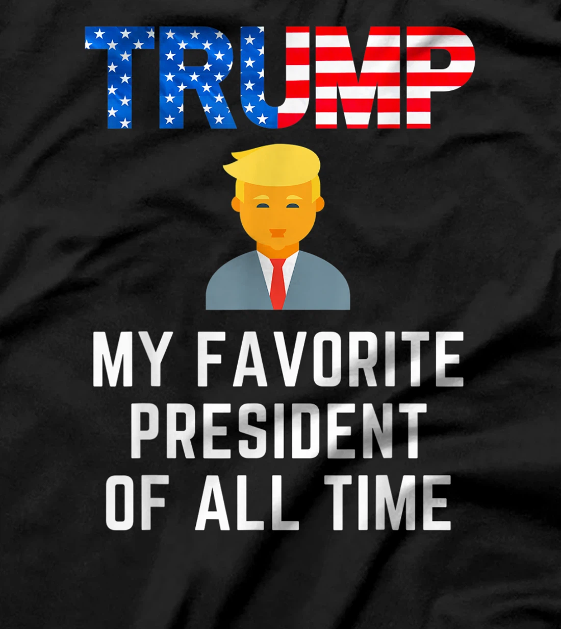 President Trump is my Favorite President of All Time T-Shirt
