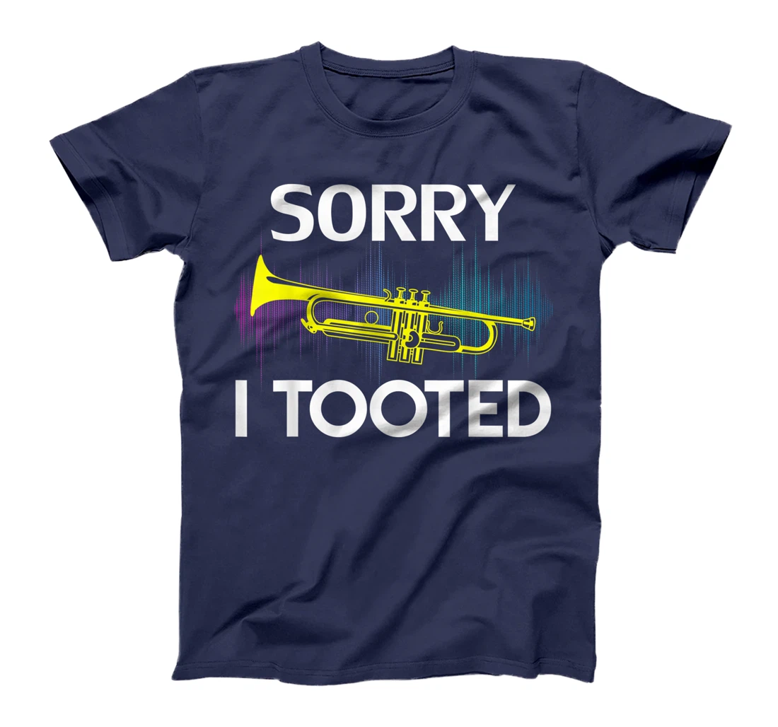 Sorry I Tooted Trumpet Funny Music Orchestra Cool Gift T-Shirt