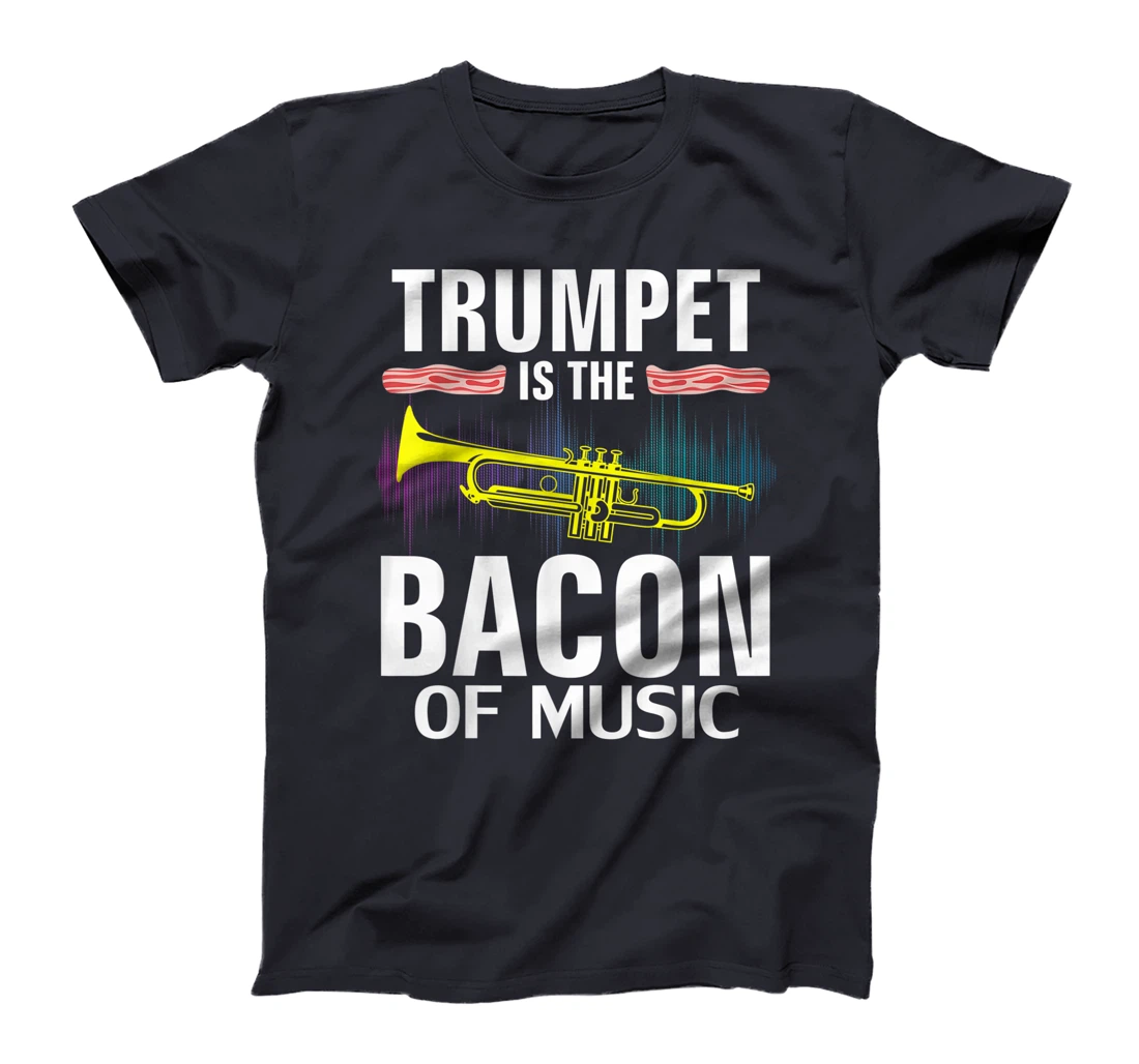 Trumpet is the Bacon Of Music Funny Orchestra Player Gift T-Shirt