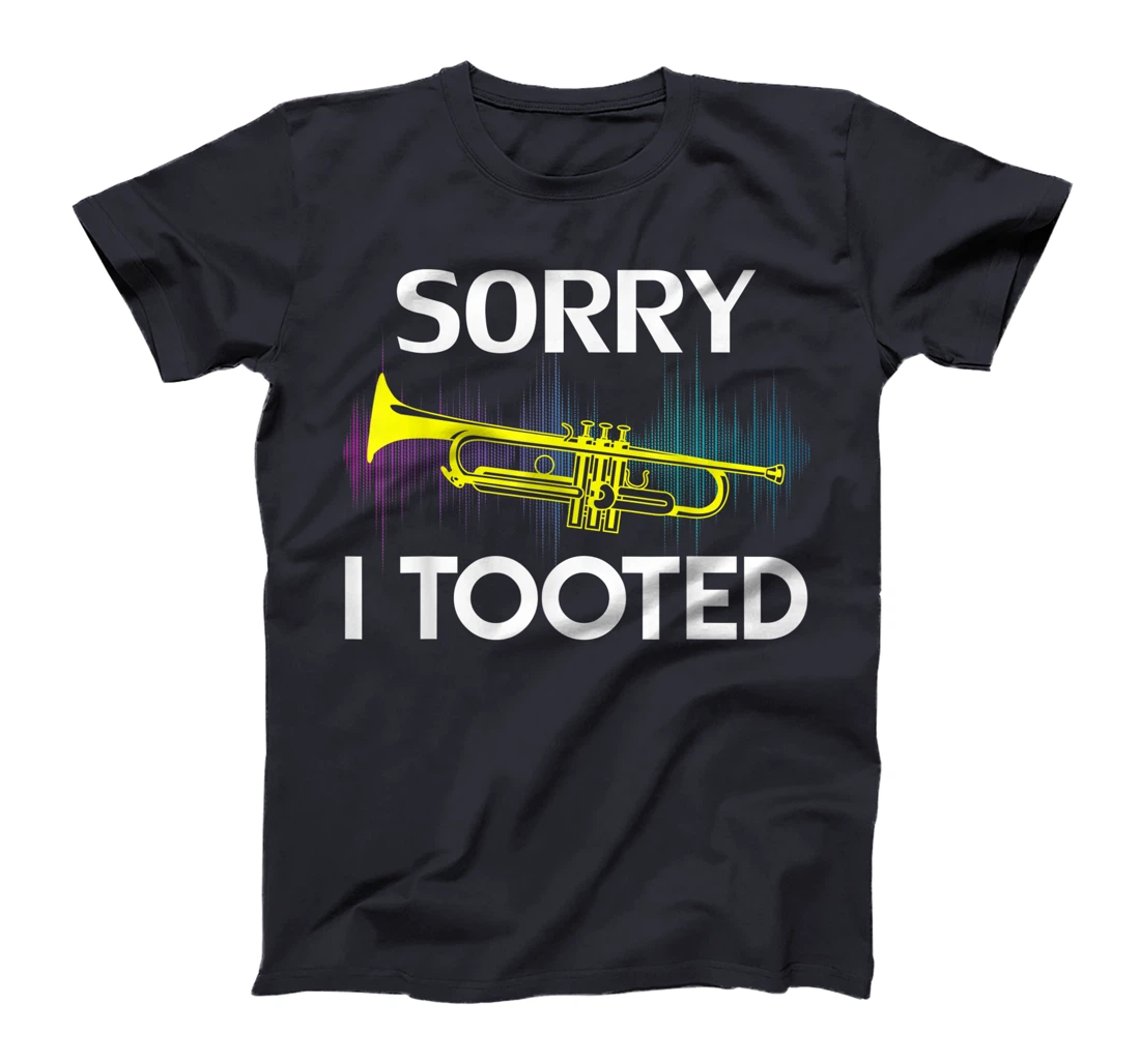 Sorry I Tooted Trumpet Funny Music Orchestra Cool Gift T-Shirt