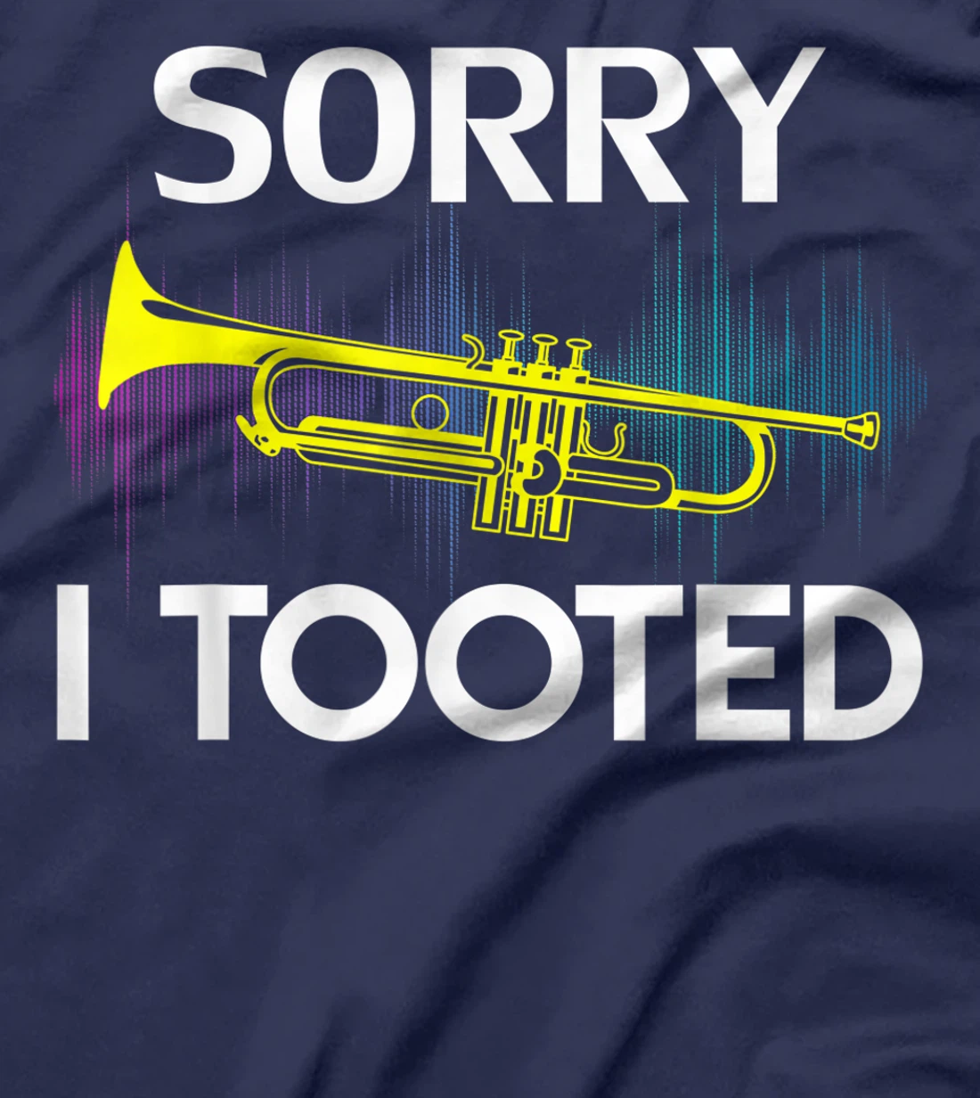 Sorry I Tooted Trumpet Funny Music Orchestra Cool Gift T-Shirt